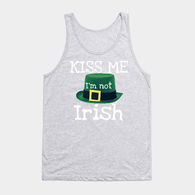 Kiss Me I'm Not Irish Tank Top by Weird.Funny.Odd